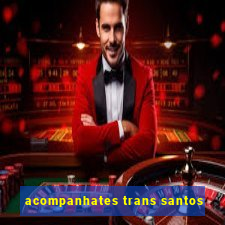 acompanhates trans santos